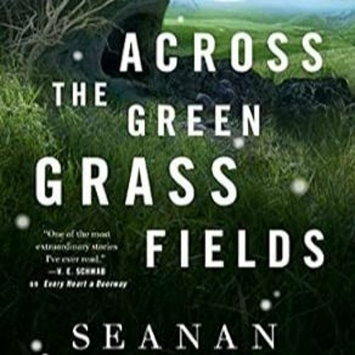 [DOWNLOAD] Free Across the Green Grass Fields (Wayward Children 6)