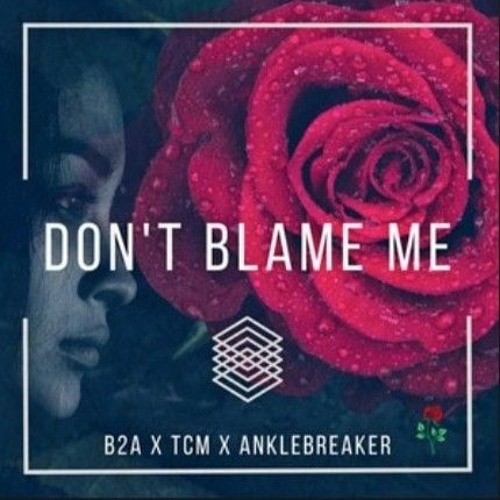 B2A X TCM X Anklebreaker - Don't Blame Me.