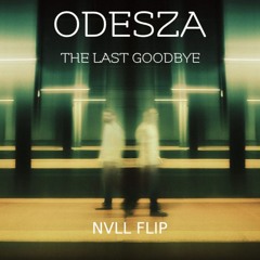 Odesza - The Last Goodbye (NVLL. Flip) [Free Download]