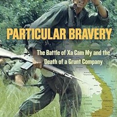 Read✔ ebook✔ ⚡PDF⚡ Particular Bravery: The Battle of Xa Cam My and the Death of a Grunt Company