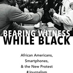 [Read] KINDLE 🖊️ Bearing Witness While Black: African Americans, Smartphones, and th