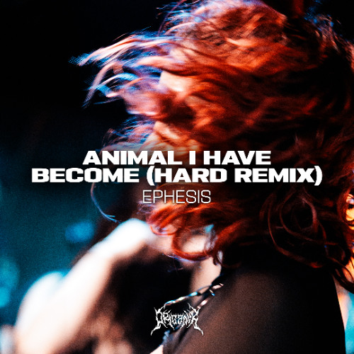 Ephesis - Animal I Have Become (Hard Remix)