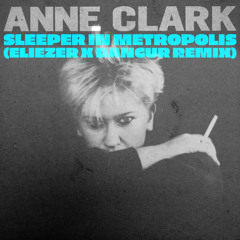 Anne Clark - Sleeper In Metropolis (Eliezer x Dangur Remix)