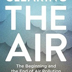 Access [EPUB KINDLE PDF EBOOK] Clearing the Air: SHORTLISTED FOR THE ROYAL SOCIETY SCIENCE BOOK PRIZ
