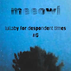 lullaby for despondent times #5
