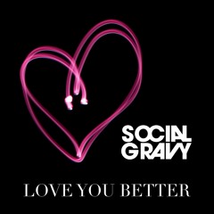 Love You Better by Social Gravy
