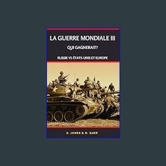 [Read Pdf] 🌟 La Guerre mondiale III: RUSSIE VS ÉTATS-UNIS ET EUROPE, Qui Gagnerait? (French Editio