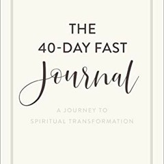 Read online The 40-Day Fast Journal: A Journey to Spiritual Transformation by  Wendy Speake