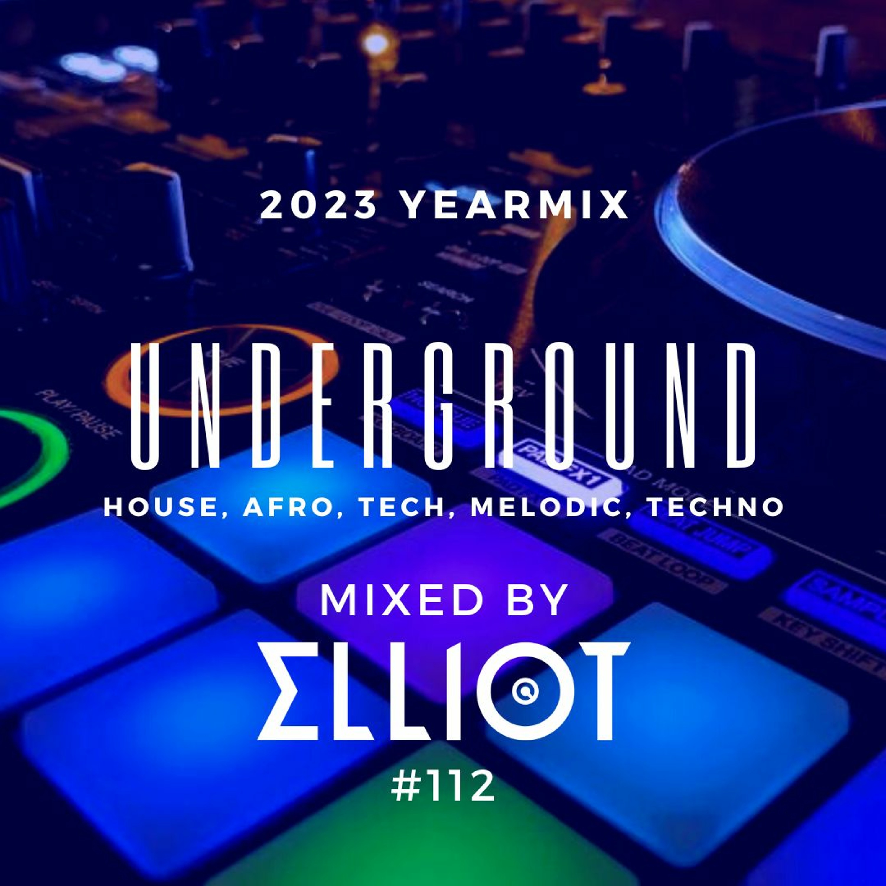 Underground Yearmix 2023 (House, Afro, Tech, Melodic, Techno) - Mixed by Elliot #112 episode artwork