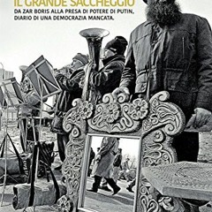 View EPUB KINDLE PDF EBOOK Il grande saccheggio – da zar Boris alla presa di potere d