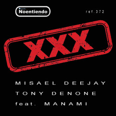 XXX - MISAEL DEEJAY &  TONY DENONE - feat. MANAMI