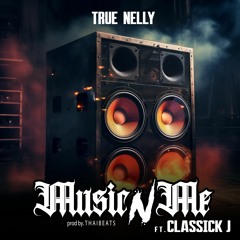 True Nelly - Music N Me (feat. Classick J)