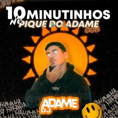 10 MINUTINHOS NO PIQUE DO ADAME #002