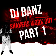 DJ BANZ SHAKERS WORKOUT PART 1