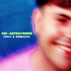 CRi - Astray Remix - Circa & Singhara