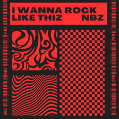 I WANNA ROCK LIKE THIZ - NBZ