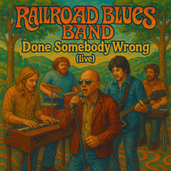 Done Somebody Wrong (Railroad Blues Band)