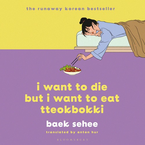 Stream I Want to Die but I Want to Eat Tteokbokki by Baek Sehee, read by Jully Lee by Bloomsbury Publishing | Listen online for free on SoundCloud