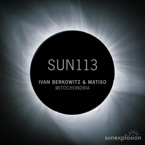 SUN113 - Ivan Berkowitz & Matiso - Mitochondria (Original Mix) [Sunexplosion]