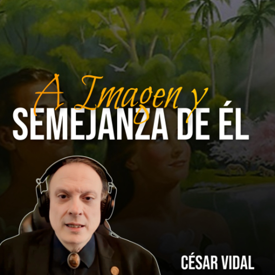 Stream 🔴 CÉSAR VIDAL | A Imagen y Semejanza de Dios (Génesis 1:27-31 ...