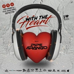 WITH THE HEART Live Session - Pipe Arango Dj