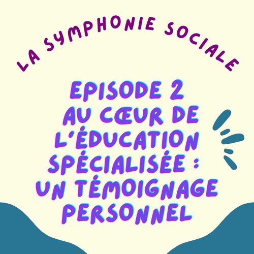 Nouvel épisode de la Symphonie sociale !
Au cœur de l'éducation spécialisée :Un témoignage personnel