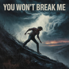 You Won't Break Me