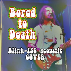 Bored to Death (Blink 182 Acoustic COVER)