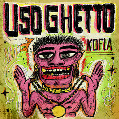 Kofla - U So Ghetto