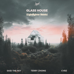 Said The Sky & CVBZ, Terry Zhong - Glass House (Lightfighter Remix)