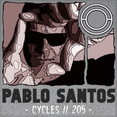 Cycles // 205 - Pablo Santos (techno, hypnotic, deep)