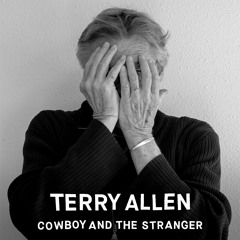 Terry Allen: Cowboy and the Stranger (2019, PoB054) [FULL EP]