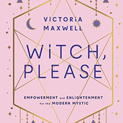 [Free] EBOOK 📚 Witch, Please: Empowerment and Enlightenment for the Modern Mystic by