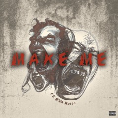 Make Me (ft. RVA Noise)