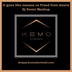 It Goes Like Nanana Vs Freed From Desire (Dj Kemo Mashup) *FREE DOWNLOAD*