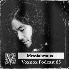 Voxnox Podcast 065 - MESSIAHWAITS