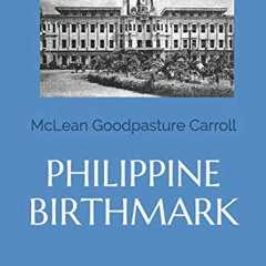 [PDF] ❤️ Read Philippine Birthmark: The Story of William Singleton Carroll His birth and first t