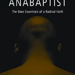 ACCESS EBOOK 💌 The Naked Anabaptist: The Bare Essentials of a Radical Faith (Third W