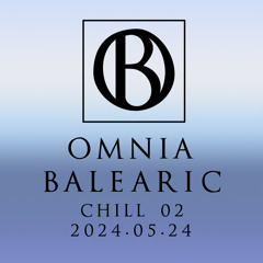Omnia Balearic - Zenozmos - Chill 02 - 2024.05.24