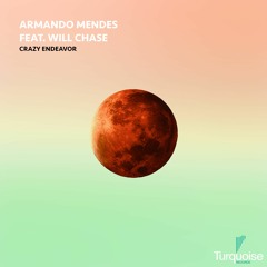 Armando Mendes - Crazy Endeavor (Feat. Will Chase)