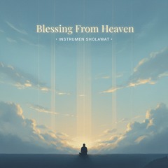 Blessing From Heaven (Instrumen Sholawat)