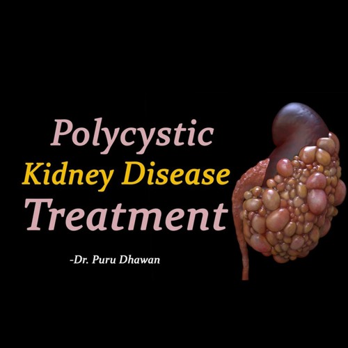 Stream Polycystic Kidney Disease Treatment by Dr. Puru Dhawan Listen