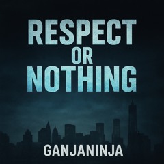 Respect or NOTHING