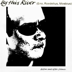 By This River (Eno/Roedelius/Moebius Cover)