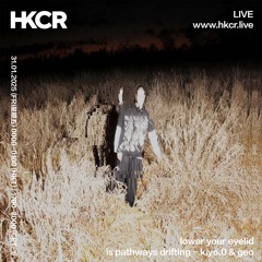 lower your eyelid is pathways drifting - kiyo.0 & geo - 30/01/2025