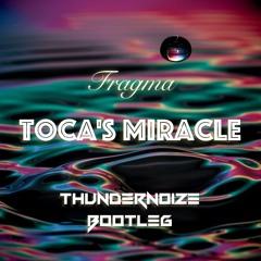 Fragma - Tocas Miracle (Thundernoize Bootleg)[FREE RELEASE]