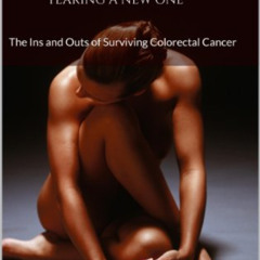 [ACCESS] PDF 📂 Tearing A New One: The Ins and Outs of Surviving Colorectal Cancer by