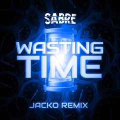 Sabre - Wasting Time ( Jacko Remix )