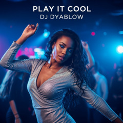 “Play It Cool” - DJ Dyablow