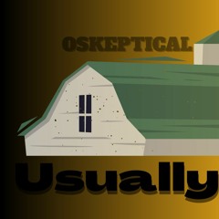 USUALLY -Oskeptical